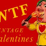 WTF Vintage Valentines